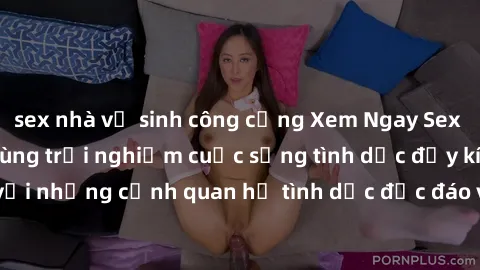 sex nhà vệ sinh công cộng Xem Ngay Sex  Vietsub Full HD - Cùng trải nghiệm cuộc sống tình dục đầy kích thích với những cảnh quan hệ tình dục độc đáo và mãnh liệt trong bộ phim này!