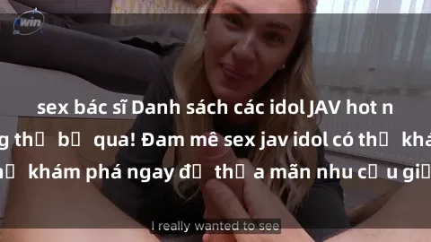 sex bác sĩ Danh sách các idol JAV hot nhất hiện nay không thể bỏ qua! Đam mê sex jav idol có thể khám phá ngay để thỏa mãn nhu cầu giải trí của mình!